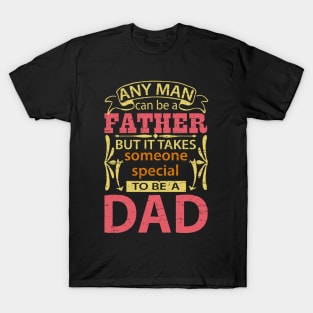 Any Man Can Be a Father But It Takes Someone Special To Be A Dad, Funny, Humor, Father's Day, World's Greatest T-Shirt